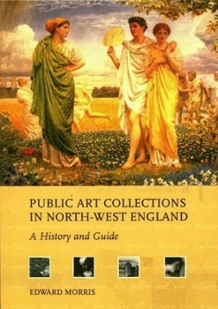 Paperback Public Art Collections in North-West England: A History and Guide Book