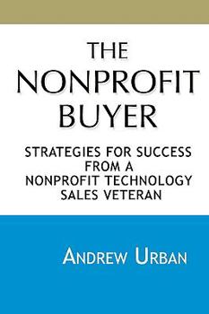 Paperback The Nonprofit Buyer: Strategies for Success from a Nonprofit Technology Sales Veteran Book