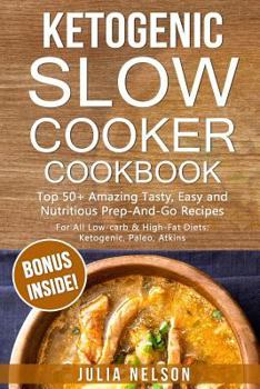 Paperback Ketogenic SlowCooker Cookbook: Top 50+ Amazing Tasty, Easy and Nutritious Prep-And-Go Recipes Book