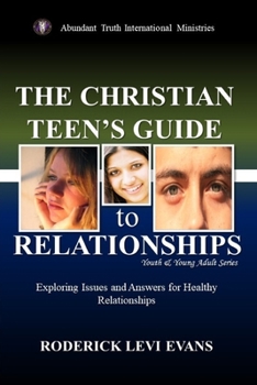 Paperback The Christian Teen's Guide to Relationships: Exploring Issues and Answers for Healthy Relationships Book