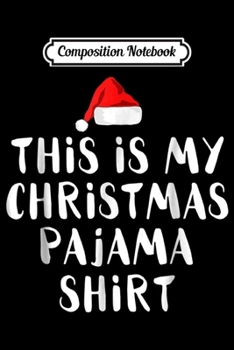 Paperback Composition Notebook: This Is My Christmas Pajama Funny Christmas Journal/Notebook Blank Lined Ruled 6x9 100 Pages Book