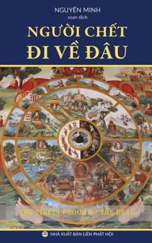 Người Chết đi Về đ�u?: Gi�o L� Về Cận Tử Nghiệp Của Người T�y Tạng