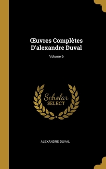 Hardcover OEuvres Complètes D'alexandre Duval; Volume 6 [French] Book