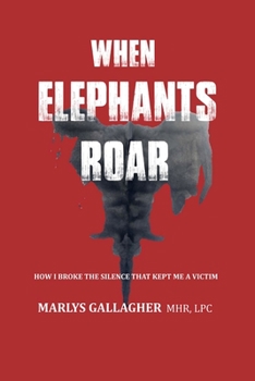 Paperback When Elephants Roar: How I Broke the Silence That Kept Me a Victim Book