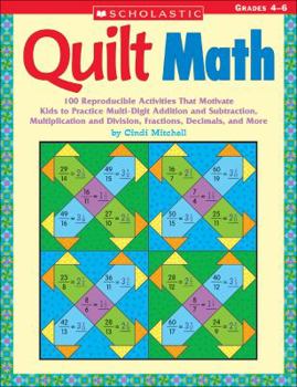 Paperback Quilt Math: 100 Reproducible Activities That Motivate Kids to Practice Multi-Digit Addition and Subtraction, Multiplication and Di Book