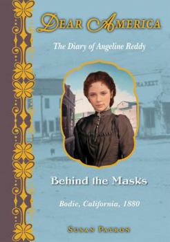 Behind the Masks: The Diary of Angeline Reddy, Bodie, California, 1880 - Book  of the Dear America