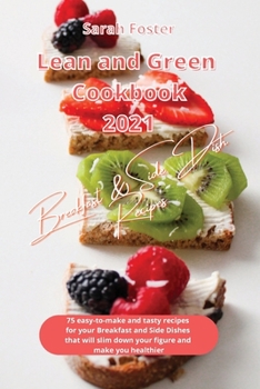 Paperback Lean and Green Cookbook 2021 Breakfast and Side Dish Recipes: 75 easy-to-make and tasty recipes for your Breakfast and Side Dishes that will slim down Book