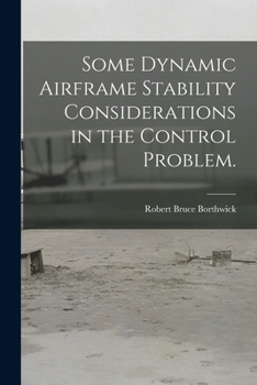 Paperback Some Dynamic Airframe Stability Considerations in the Control Problem. Book