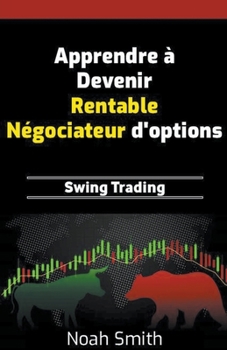 Apprendre à Devenir Rentable Négociateur d'options: Swing Trading