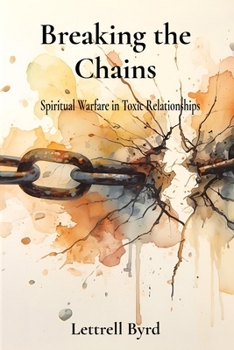 Paperback Breaking the Chains: Spiritual Warfare in Toxic Relationships Book