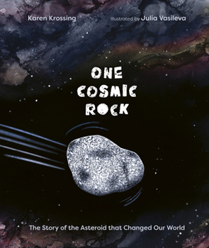 Hardcover One Cosmic Rock: The Story of the Asteroid That Changed Our World Book