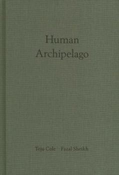 Hardcover Fazal Sheikh & Teju Cole: Human Archipelago Book