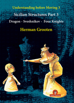 Paperback Understanding Before Moving 3 - Part 3: Sicilian Structures - Dragon - Sveshnikov - Four Knights Book