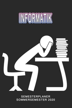 Informatik Semesterplaner - Sommersemester 2020: Terminplaner und Organizer f�r das Studium. Taschenkalender, Planer, Wochenkalender, Klausurtermine, Vorlesungsplaner, Studiumplaner.