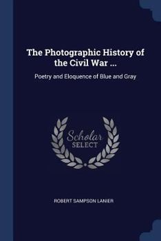 The Photographic History of the Civil War Volume 9 - Book #9 of the Photographic History of the Civil War