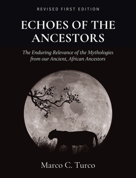 Hardcover Echoes of the Ancestors: The Enduring Relevance of the Mythologies from our Ancient, African Ancestors Book
