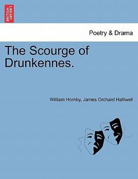 The scourge of drunkennes. By William Hornby Gent