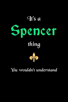 It's A Spencer Thing, You Wouldn't Understand: Personalized Notebook Journal With Name Blank Lined Customized Diary Logbook Gifts