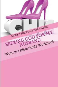 Paperback Seeking God For My Husband: Women's Bible Study Workbook Book