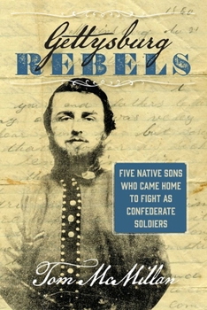 Hardcover Gettysburg Rebels: Five Native Sons Who Came Home to Fight as Confederate Soldiers Book