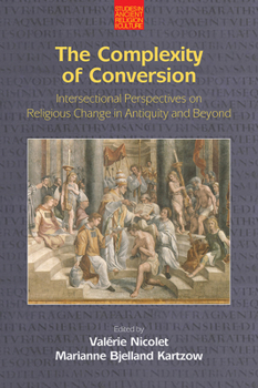 Paperback The Complexity of Conversion: Intersectional Perspectives on Religious Change in Antiquity and Beyond Book