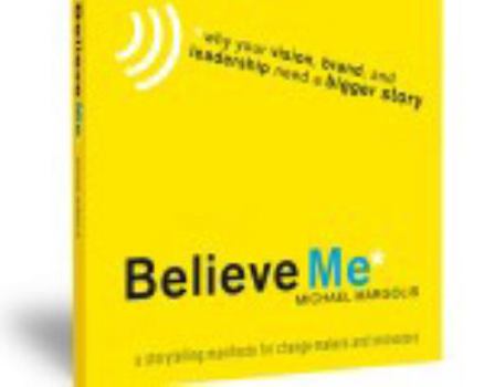 Paperback Believe Me: Why Your Vision, Brand, and Leadership Need a Bigger Story (Volume 1) Book
