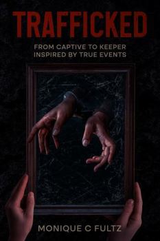 Paperback TRAFFICKED: (From Captive To Keeper) Book