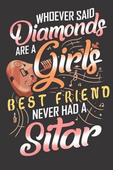 Paperback Whoever Said Diamonds Are A Girls Best Friend Never Had A Sitar: Sitar Girl Music Sheet Notebook Book