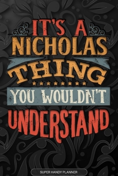 Paperback Its A Nicholas Thing You Wouldnt Understand: Nicholas Name Planner With Notebook Journal Calendar Personal Goals Password Manager & Much More, Perfect Book