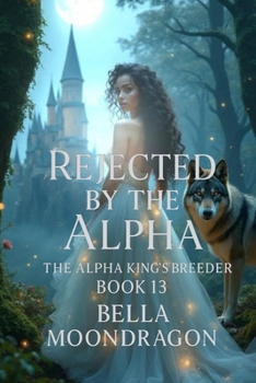 Paperback Rejected by the Alpha: The Alpha King's Breeder Book 13 Book