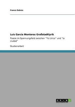 Paperback Luis García Monteros Großstadtlyrik: Poesie im Spannungsfeld zwischen "Yo Lírico" und "la ciudad" [German] Book