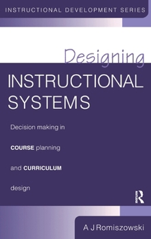 Hardcover Designing Instructional Systems: Decision Making in Course Planning and Curriculum Design Book