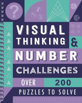 Spiral-bound Visual Thinking & Number Challenges: Over 200 Puzzles to Solve Book