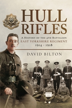 Hardcover Hull Rifles: A History of the 4th Battalion East Yorkshire Regiment, 1914-1918 Book
