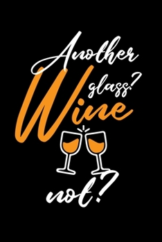 Another Glass Wine Not: Wine Tasting Journal |120 pages for Wine Tasting with Template | 6x9 " inches | Perfect gift for Wine Lovers and Connoisseurs