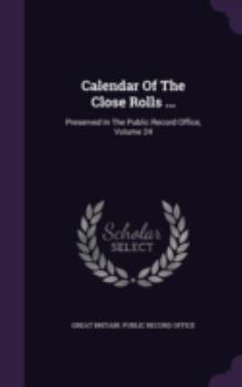 Hardcover Calendar Of The Close Rolls ...: Preserved In The Public Record Office, Volume 24 Book