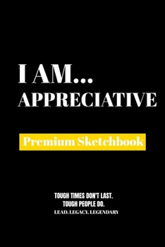 I Am Appreciative: Premium Blank Sketchbook: Premium Blank Sketchbook