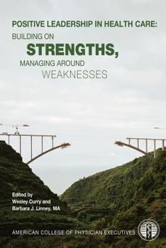 Paperback Positive Leadership in Health Care: Building on Strengths, Managing Around Weaknesses Book