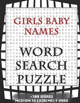 Girls Baby Names WORD SEARCH PUZZLE +300 WORDS Medium To Extremely Hard: AND MANY MORE OTHER TOPICS, With Solutions, 8x11' 80 Pages, All Ages : Kids ... Word Search Puzzles, Seniors And Adults.