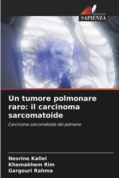 Paperback Un tumore polmonare raro: il carcinoma sarcomatoide [Italian] Book