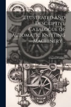 Paperback Illustrated and Descriptive Catalogue of Automatic Knitting Machinery .. Book