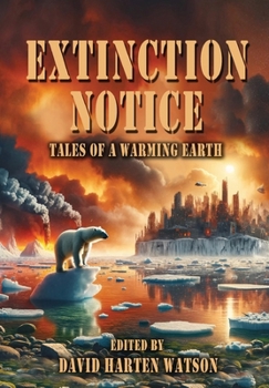 Hardcover Extinction Notice: Tales of a Warming Earth Book