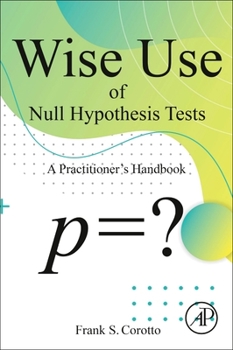 Paperback Wise Use of Null Hypothesis Tests: A Practitioner's Handbook Book