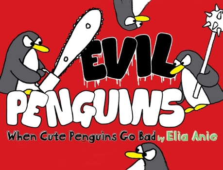Paperback Evil Penguins: When Cute Penguins Go Bad Book