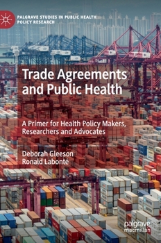 Hardcover Trade Agreements and Public Health: A Primer for Health Policy Makers, Researchers and Advocates Book