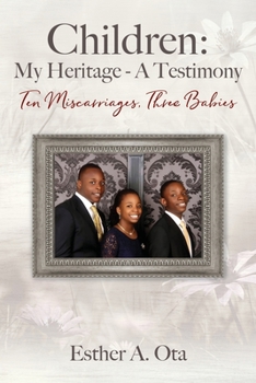 Paperback Children: My Heritage - A Testimony: Ten Miscarriages, Three Babies Book