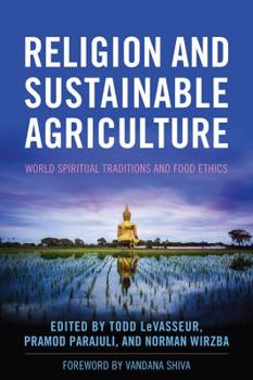 Hardcover Religion and Sustainable Agriculture: World Spiritual Traditions and Food Ethics Book