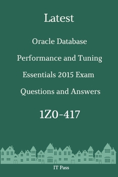Paperback Latest Oracle Database Performance and Tuning Essentials 2015 Exam 1Z0-417 Questions and Answers: Guide for Real Exam Book