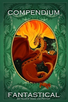 Paperback Compendium Fantastical: Six Tales of Magic and Fantasy Book