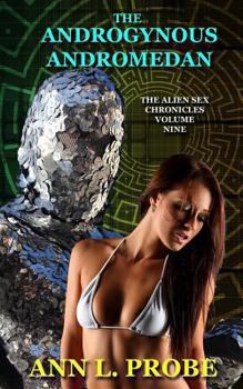 The Androgynous Andromedan - Book #9 of the Alien Sex Chronicles